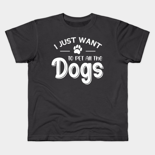 I Just Want To Pet All The Dogs Kids T-Shirt by printalpha-art